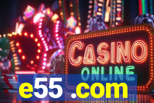 e55 .com